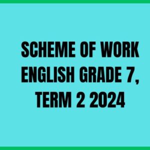 SCHEME OF WORK ENGLISH GRADE 7, TERM 2 2024