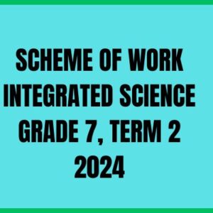 SCHEME OF WORK INTEGRATED SCIENCE GRADE 7, TERM 2 2024