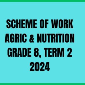 SCHEME OF WORK AGRIC & NUTRITION GRADE 8, TERM 2 2024